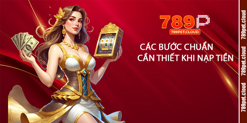 Các bước chuẩn bị cần thiết trước khi nạp tiền