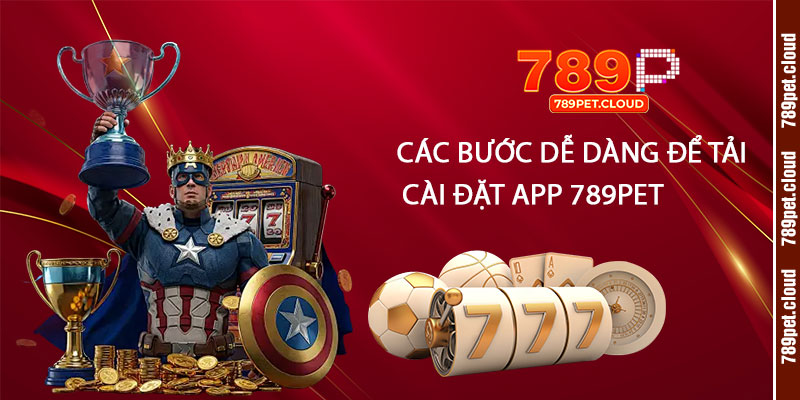 Các-bước-dễ-dàng-để-tải-và-cài-đặt-app-789pet-một-cách-nhanh-chóng
