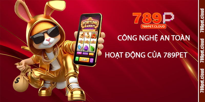 Công Nghệ An Toàn và Minh Bạch Trong Hoạt Động của 789pet
