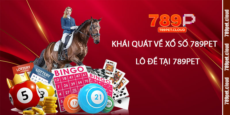 Khái Quát về Xổ Số 789pet