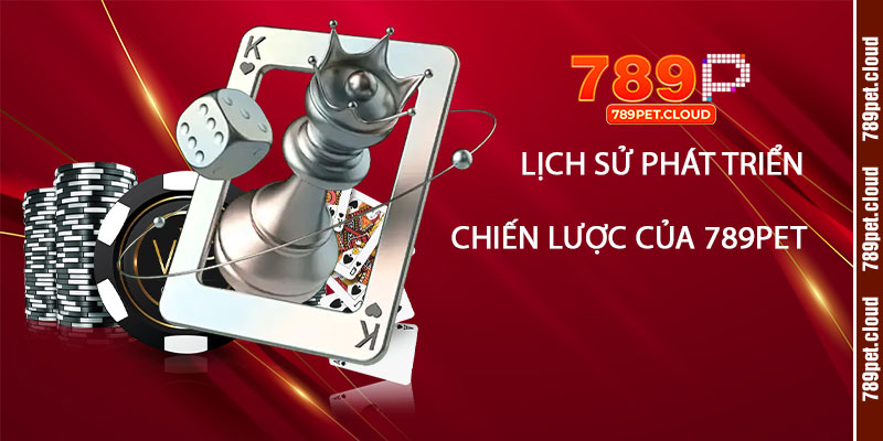 Lịch Sử Phát Triển và Định Hướng Chiến Lược của 789pet
