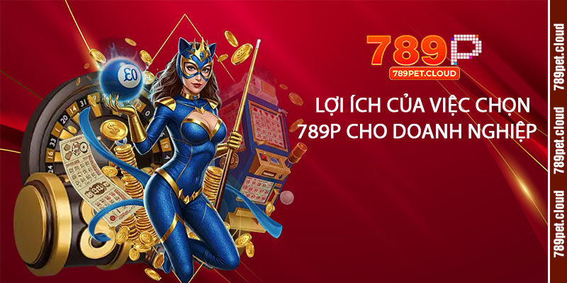 Lợi ích của việc chọn Bảo Mật 789p cho doanh nghiệp
