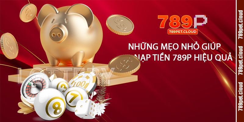 Những-mẹo-nhỏ-giúp-nạp-tiền-789pet-an-toàn-và-hiệu-quả