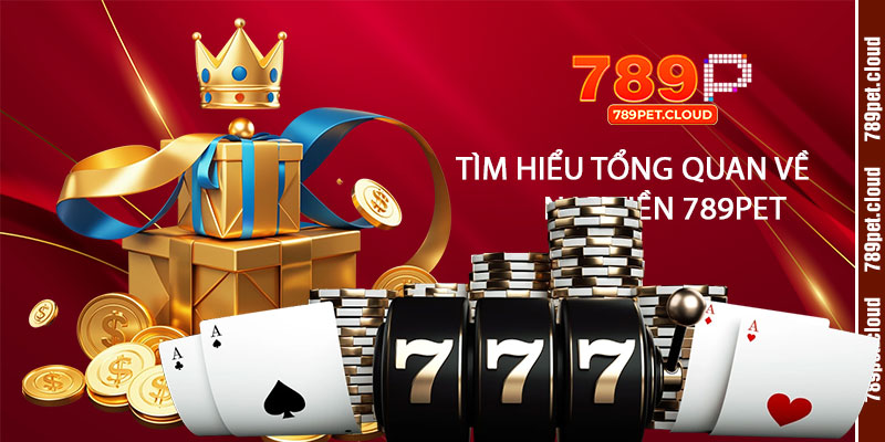 Tìm hiểu tổng quan về Nạp Tiền 789pet