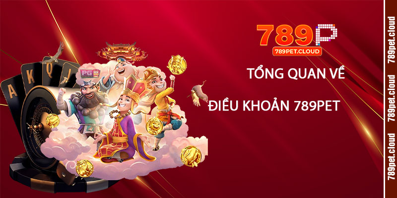 Các điều khoản quan trọng trong Điều Khoản 789pet