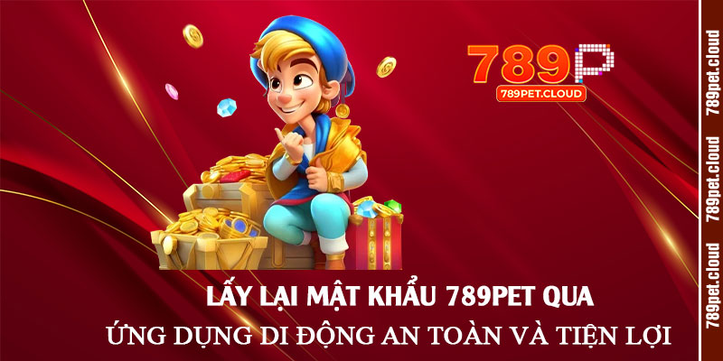 Lấy-lại-mật-khẩu-789pet-qua-ứng-dụng-di-động-an-toàn-và-tiện-lợi